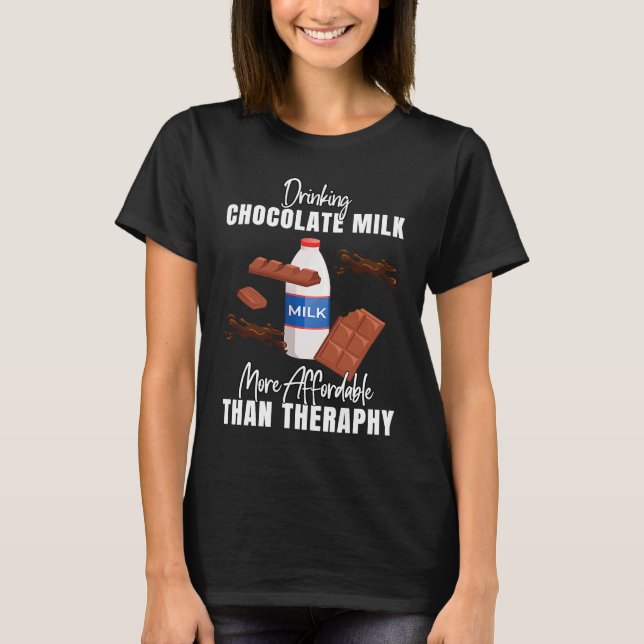 T-shirt Drinking Chocolate Milk Is Therapy  Food  Graphic (Devant)