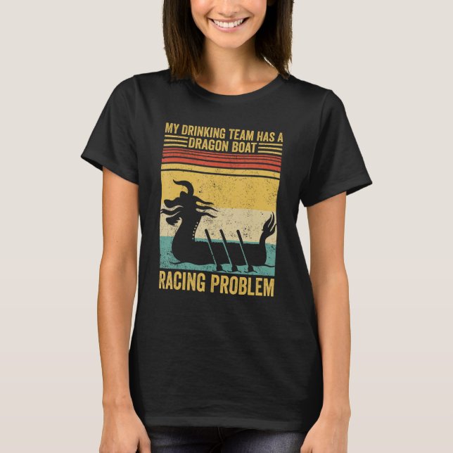 T-shirt Drinking Team Has A Dragon Boat Racing Problem Rac (Devant)