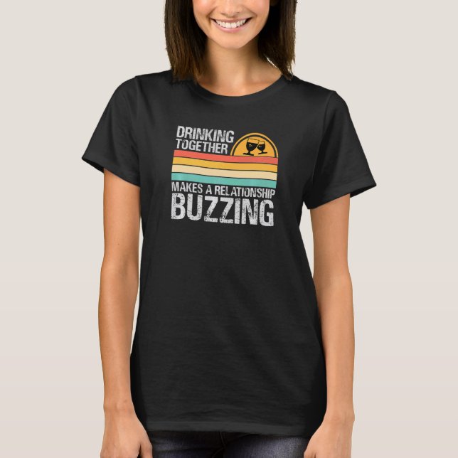 T-shirt Drinking Together Makes A Relationship Buzzing  Co (Devant)