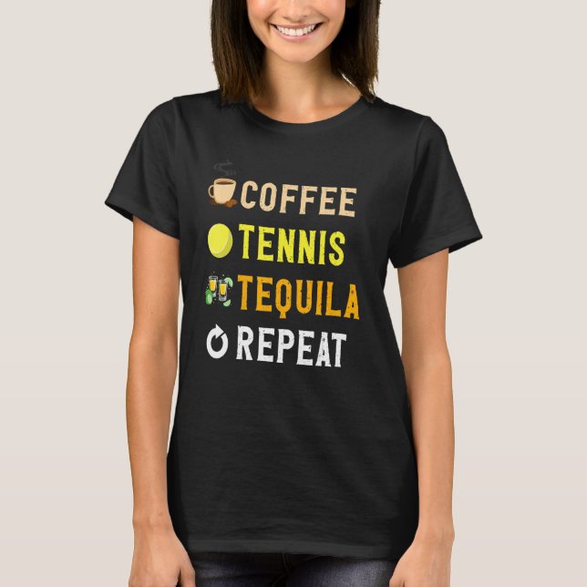 T-shirt Drinks Lover Funny Coffee, Tennis, Tequila Repeat  (Devant)