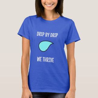 T-shirt Drip by Drip, We Thrive. Sustainable Living