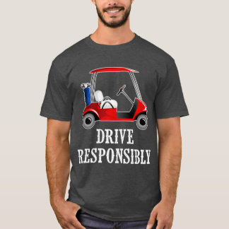 T-shirt Drive Responsibly Funny Golf Cart Joke