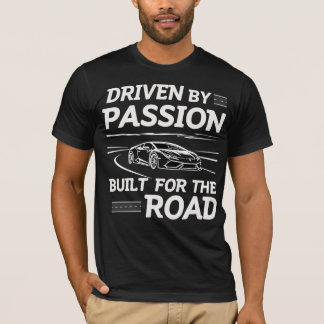 T-shirt Driven By Passion, Built For The Road