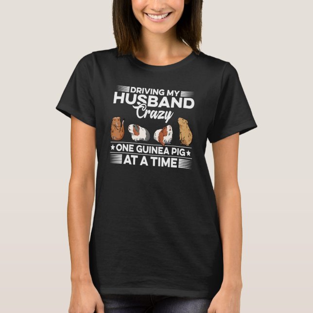 T-shirt Driving My Husband Crazy One Guinea Pig At A Time  (Devant)