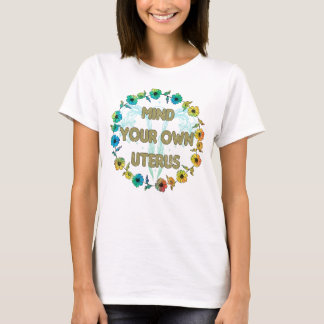 T-shirt Droits des femmes / Mind Your Own Uterus