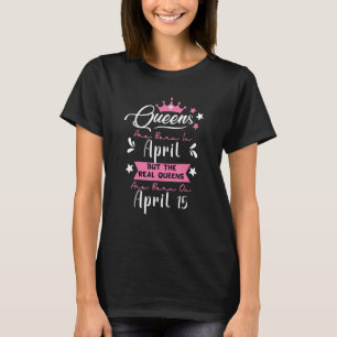 T-shirt Drôle 15 avril Citation d'anniversaire, Reines Né 