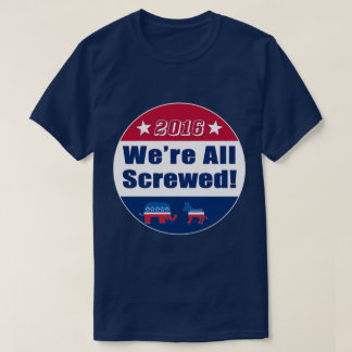 T-shirt | drôle 2016 élections | nous tous sommes vissés