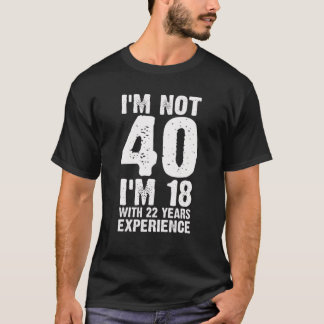 T-shirt Drôle 40E Anniversaire Cadeaux Je suis 18 Avec 22 