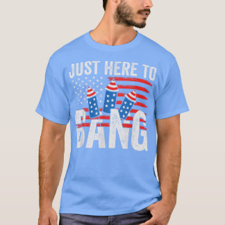 T-shirt Drôle 4 Juillet Je Suis Juste Ici Pour Bang Americ
