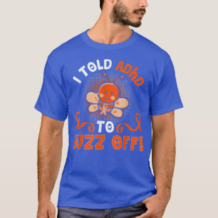 T-shirt Drôle ADHD Bee J'Ai Dit ADHD À Buzz Off Gift Warri