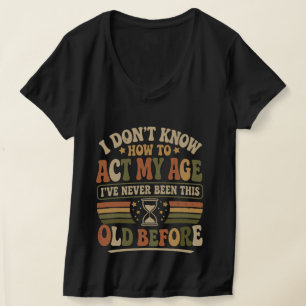 T-shirt Drôle "Agir Mon Âge" Sarcasme Rétro Femme Col en V