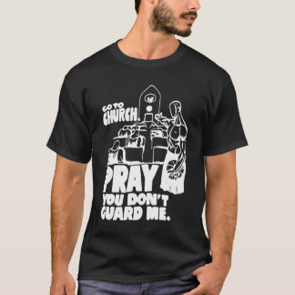 T-shirt Drôle Aller à l'église Priez Vous ne me gardez pas