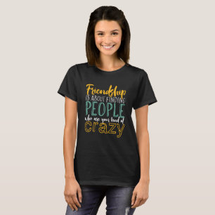 T-shirt Drôle Amitié Citer votre genre d'amis fous