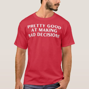 T-shirt Drôle Assez Bon Pour Faire Une Mauvaise Décision A