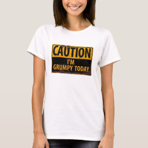 T-shirt Drôle, "ATTENTION, je suis grincheux aujourd'hui"