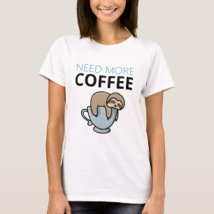T-shirt Drôle Besoin de plus de café fatigué paresseux mèm
