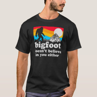 T-shirt Drôle Bigfoot ne te croit pas en toi non plus Ba