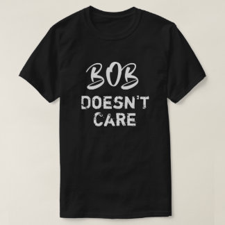 T-shirt drôle Bob s'en fiche