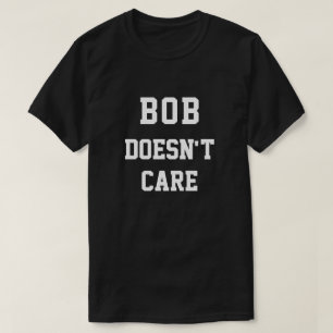 T-shirt Drôle Bob S'en fiche