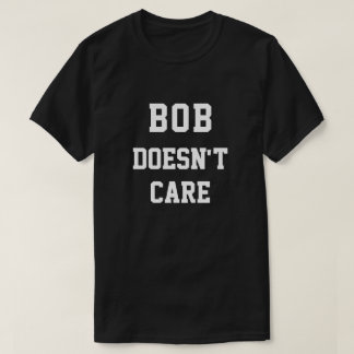T-shirt Drôle Bob S'en fiche