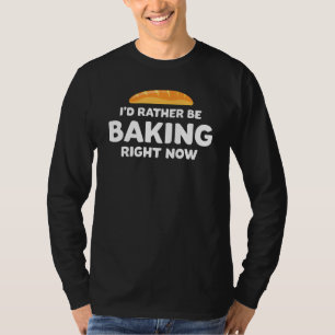 T-shirt Drôle Bread Baker Je préférerais cuisiner tout de