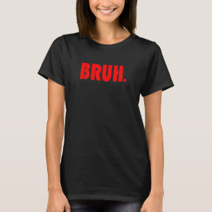 T-shirt Drôle Bruh Cadeaux pour Ados, Tweens, & Teenagers_