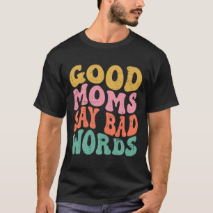 T-shirt Drôle cadeau de maman Good Moms dire D Mots Super
