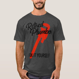 T-shirt Drôle cadeau de retraite Retraité Plumber Fixer