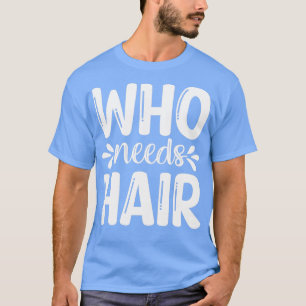 T-shirt Drôle Cadeaux De Barbe Qui A Besoin De Cheveux
