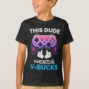 T-shirt Drôle Ce Mec A Besoin De V-Bucks Qui Fonctionneron