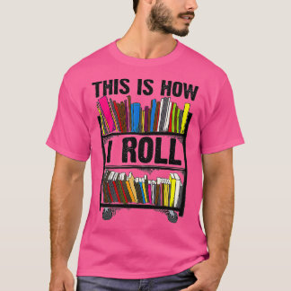 T-shirt Drôle C'Est Comment Je Roule Bibliothécaire Livre 