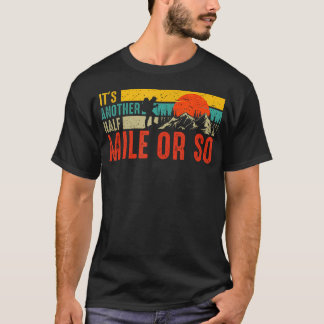 T-shirt Drôle C'Est Encore Un Demi-Kilomètre De Randonnée