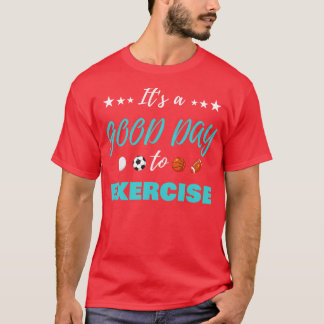 T-shirt Drôle C'Est Une Bonne Journée Pour Exercer PE Ense