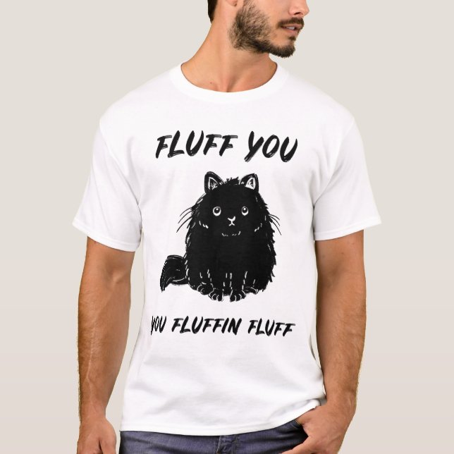 T-shirt Drôle Chat Fluff You Fluffin Fluff (Devant)