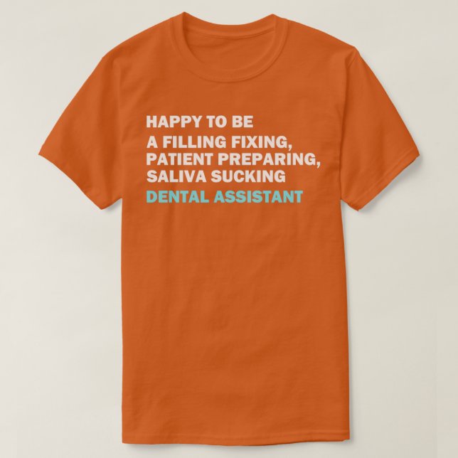 T-shirt Drôle citation d'assistant dentaire Heureux d'être (Design devant)