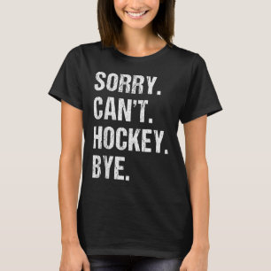 T-shirt Drôle Citation de hockey Désolé ne peut pas Hockey