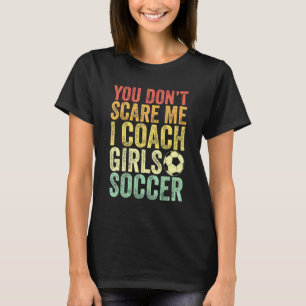 T-shirt Drôle Coach Soccer Vous N'Avez Pas Peur Moi J'Entr