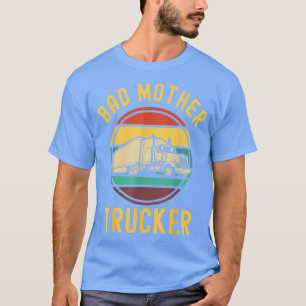 T-shirt Drôle Conducteur De Camion Mauvais Mère Camion Ave