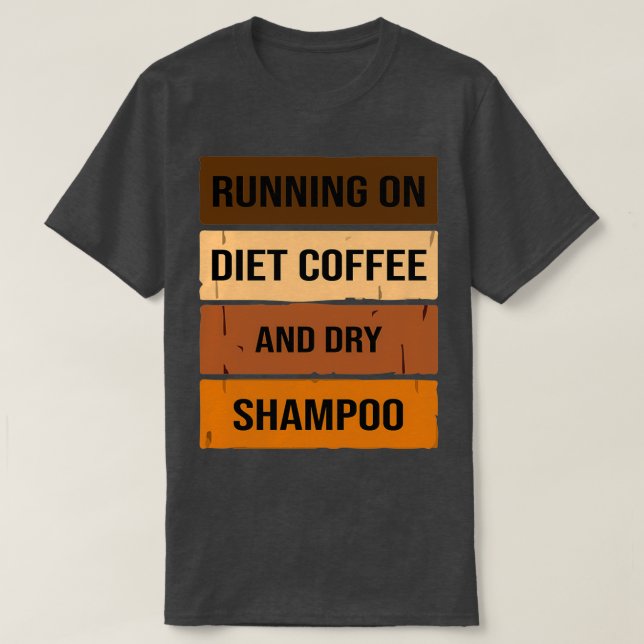 T-shirt Drôle Courir Sur Le Café Et Shampooing Sec, Régime (Design devant)