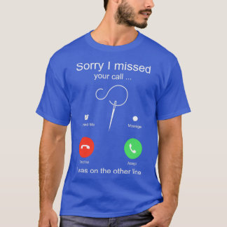 T-shirt Drôle Couture Désolé d'avoir manqué votre appel J'