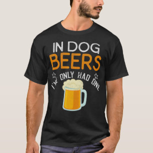 T-shirt Drôle Dans Les Bières De Chien J'Ai Seulement Eu
