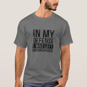 T-shirt Drôle Dans Ma Défense J'Ai Été Laissé Sans Su
