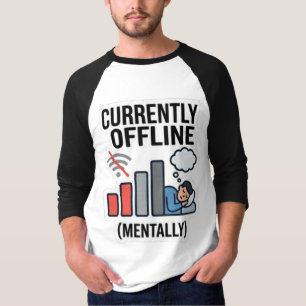 T-shirt Drôle de "Actuellement Hors Ligne Mentalement" Hum