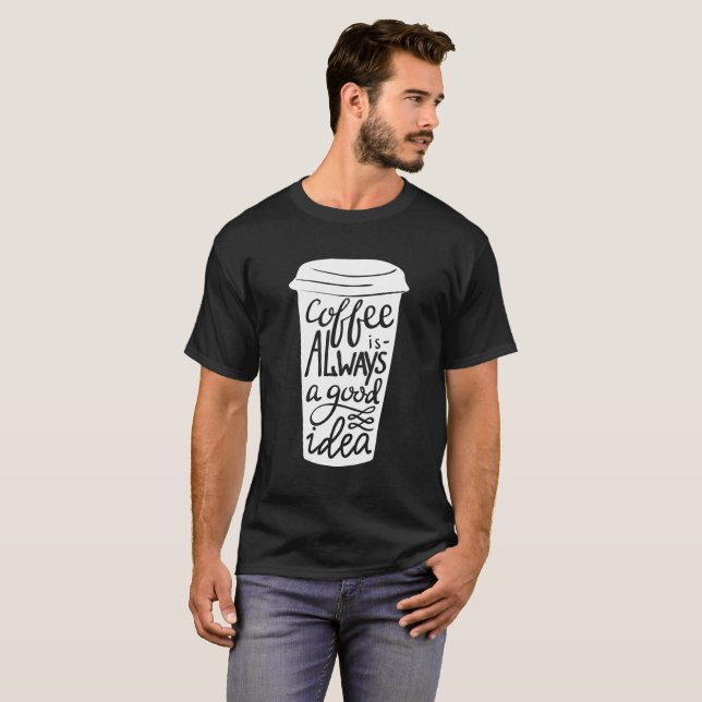 T-shirt Drôle de café avec une bonne idée ! (Devant entier)