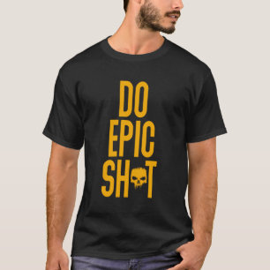 T-shirt Drôle De Dire Pour L'Autodémarreur Do Epic Sht