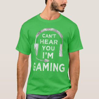 T-shirt Drôle de joueur ne peut pas vous entendre Je suis