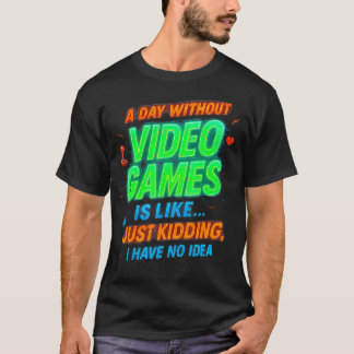 T-shirt Drôle de joueur Une journée sans jeux vidéo est co