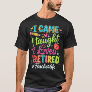 T-shirt Drôle de retraite Je suis venu J'ai enseigné J'ai