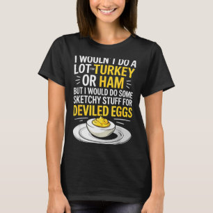 T-shirt Drôle de truc louche pour des œufs farcis disant d