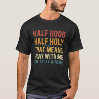 T-shirt Drôle Demi-Hood Demi-Holy Priez Avec Moi Christian